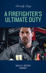 A Firefighter's Ultimate Duty (Heroes of the Pacific Northwest, Book 1) (Mills & Boon Heroes)