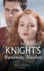 The Knight's Runaway Maiden (Lovers and Legends, Book 11) (Mills & Boon Historical)