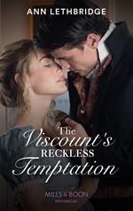 The Viscount's Reckless Temptation (Mills & Boon Historical)