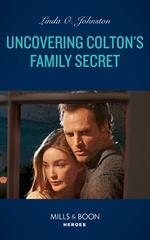 Uncovering Colton's Family Secret (The Coltons of Grave Gulch, Book 10) (Mills & Boon Heroes)