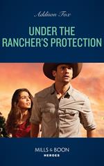 Under The Rancher's Protection (Midnight Pass, Texas, Book 3) (Mills & Boon Heroes)