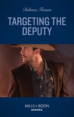 Targeting The Deputy (Mercy Ridge Lawmen, Book 3) (Mills & Boon Heroes)