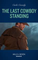 The Last Cowboy Standing (Cowboys of Holiday Ranch, Book 14) (Mills & Boon Heroes)