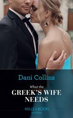 What The Greek's Wife Needs (Mills & Boon Modern)