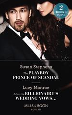 The Playboy Prince Of Scandal / After The Billionaire's Wedding Vows…: The Playboy Prince of Scandal (The Acostas!) / After the Billionaire's Wedding Vows… (Mills & Boon Modern)