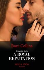 Ways To Ruin A Royal Reputation (Signed, Sealed…Seduced, Book 1) (Mills & Boon Modern)