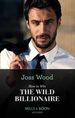 How To Win The Wild Billionaire (South Africa's Scandalous Billionaires, Book 2) (Mills & Boon Modern)