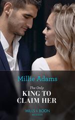 The Only King To Claim Her (The Kings of California, Book 4) (Mills & Boon Modern)