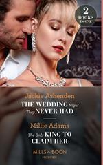 The Wedding Night They Never Had / The Only King To Claim Her: The Wedding Night They Never Had / The Only King to Claim Her (The Kings of California) (Mills & Boon Modern)