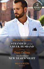 Stranded With Her Greek Husband / One Snowbound New Year's Night: Stranded with Her Greek Husband / One Snowbound New Year's Night (Mills & Boon Modern)