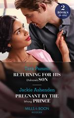 Returning For His Unknown Son / Pregnant By The Wrong Prince: Returning for His Unknown Son / Pregnant by the Wrong Prince (Pregnant Princesses) (Mills & Boon Modern)