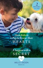 A Pup To Rescue Their Hearts / A Surgeon With A Secret: A Pup to Rescue Their Hearts (Twins Reunited on the Children's Ward) / A Surgeon with a Secret (Twins Reunited on the Children's Ward) (Mills & Boon Medical)