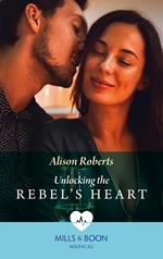 Unlocking The Rebel's Heart (Mills & Boon Medical)