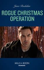 Rogue Christmas Operation (Fugitive Heroes: Topaz Unit, Book 1) (Mills & Boon Heroes)