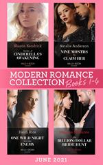 Modern Romance June 2021 Books 1-4: Secrets of Cinderella's Awakening / Nine Months to Claim Her / One Wild Night with Her Enemy / The Billion-Dollar Bride Hunt