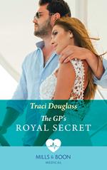 The Gp's Royal Secret (Mills & Boon Medical)