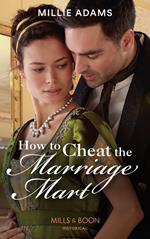 How To Cheat The Marriage Mart (Mills & Boon Historical) (Society's Most Scandalous, Book 2)