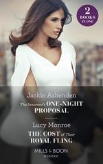 The Innocent's One-Night Proposal / The Cost Of Their Royal Fling: The Innocent's One-Night Proposal / The Cost of Their Royal Fling (Princesses by Royal Decree) (Mills & Boon Modern)