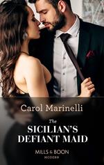 The Sicilian's Defiant Maid (Scandalous Sicilian Cinderellas, Book 1) (Mills & Boon Modern)