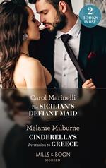 The Sicilian's Defiant Maid / Cinderella's Invitation To Greece: The Sicilian's Defiant Maid (Scandalous Sicilian Cinderellas) / Cinderella's Invitation to Greece (Weddings Worth Billions) (Mills & Boon Modern)