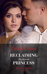 Reclaiming His Ruined Princess (The Lost Princess Scandal, Book 2) (Mills & Boon Modern)
