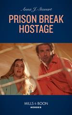 Prison Break Hostage (Honor Bound, Book 5) (Mills & Boon Heroes)