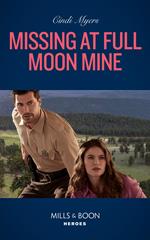 Missing At Full Moon Mine (Eagle Mountain: Search for Suspects, Book 3) (Mills & Boon Heroes)