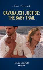 Cavanaugh Justice: The Baby Trail (Cavanaugh Justice, Book 42) (Mills & Boon Heroes)