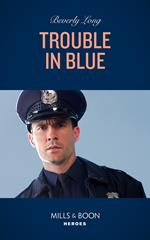 Trouble In Blue (Heroes of the Pacific Northwest, Book 2) (Mills & Boon Heroes)