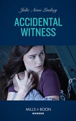 Accidental Witness (Heartland Heroes, Book 5) (Mills & Boon Heroes)