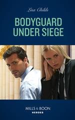 Bodyguard Under Siege (Bachelor Bodyguards, Book 13) (Mills & Boon Heroes)