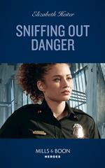 Sniffing Out Danger (K-9s on Patrol, Book 2) (Mills & Boon Heroes)