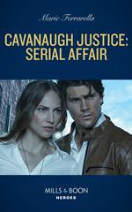 Cavanaugh Justice: Serial Affair (Cavanaugh Justice, Book 43) (Mills & Boon Heroes)