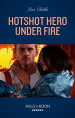Hotshot Hero Under Fire (Hotshot Heroes, Book 5) (Mills & Boon Heroes)