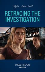 Retracing The Investigation (Mills & Boon Heroes) (The Saving Kelby Creek Series, Book 6)