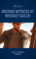 Missing Witness At Whiskey Gulch (The Outriders Series, Book 5) (Mills & Boon Heroes)