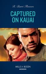 Captured On Kauai (Hawaii CI, Book 2) (Mills & Boon Heroes)