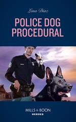 Police Dog Procedural (K-9s on Patrol, Book 6) (Mills & Boon Heroes)