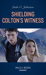 Shielding Colton's Witness (The Coltons of Colorado, Book 10) (Mills & Boon Heroes)