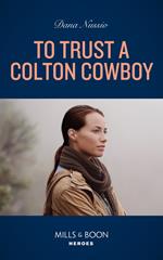 To Trust A Colton Cowboy (The Coltons of Colorado, Book 11) (Mills & Boon Heroes)