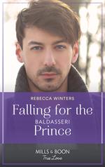 Falling For The Baldasseri Prince (The Baldasseri Royals, Book 2) (Mills & Boon True Love)