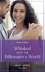 Whisked Into The Billionaire's World (Mills & Boon True Love)