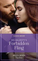 His Majesty's Forbidden Fling (Scandal at the Palace, Book 1) (Mills & Boon True Love)