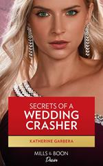 Secrets Of A Wedding Crasher (Destination Wedding, Book 3) (Mills & Boon Desire)
