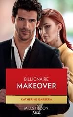 Billionaire Makeover (The Image Project, Book 1) (Mills & Boon Desire)