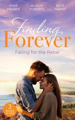 Finding Forever: Falling For The Rebel: St Piran's: Daredevil, Doctor…Dad! (St Piran's Hospital) / St Piran's: The Brooding Heart Surgeon / St Piran's: The Fireman and Nurse Loveday