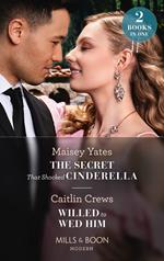 The Secret That Shocked Cinderella / Willed To Wed Him: The Secret That Shocked Cinderella / Willed to Wed Him (Mills & Boon Modern)