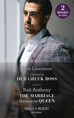 Claimed By Her Greek Boss / The Marriage That Made Her Queen: Claimed by Her Greek Boss / The Marriage That Made Her Queen (Behind the Palace Doors…) (Mills & Boon Modern)