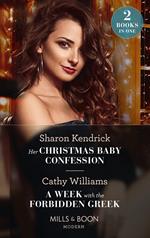 Her Christmas Baby Confession / A Week With The Forbidden Greek: Her Christmas Baby Confession (Secrets of the Monterosso Throne) / A Week with the Forbidden Greek (Mills & Boon Modern)