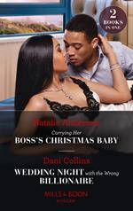 Carrying Her Boss's Christmas Baby / Wedding Night With The Wrong Billionaire: Carrying Her Boss's Christmas Baby (Billion-Dollar Christmas Confessions) / Wedding Night with the Wrong Billionaire (Four Weddings and a Baby) (Mills & Boon Modern)